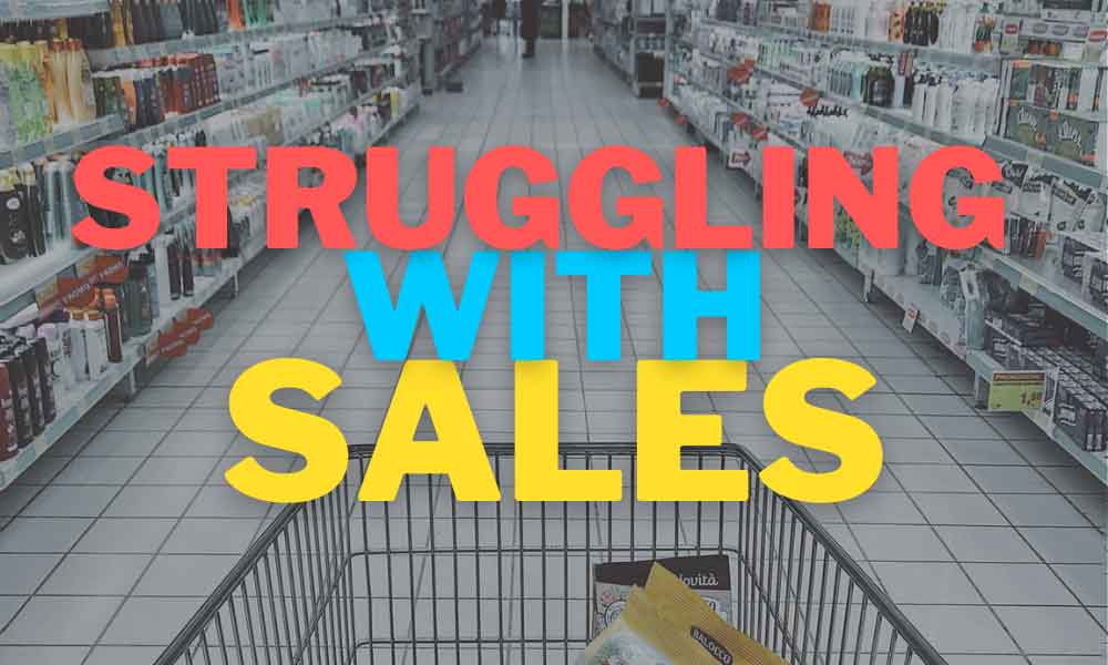 Reasons you are struggling with sales
