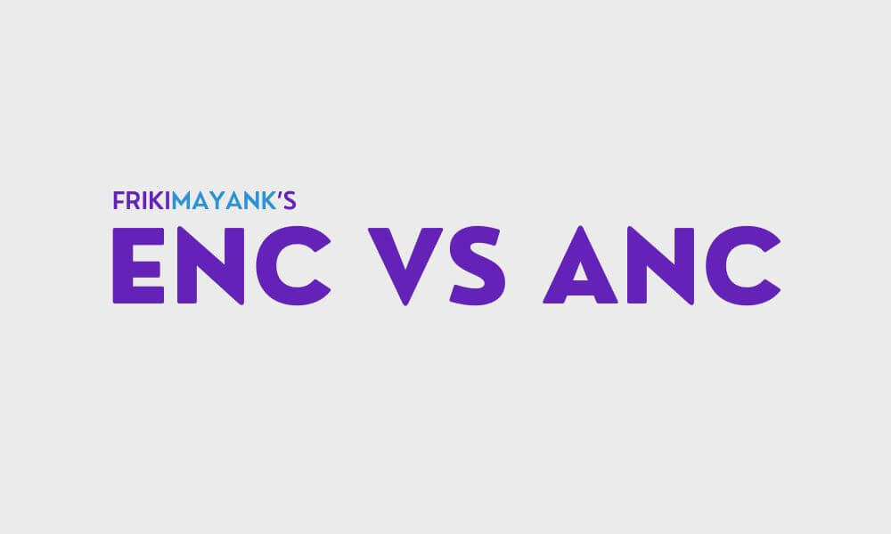 ENC vs ANC which is best