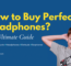 How To Buy A Perfect Headphone In 2023