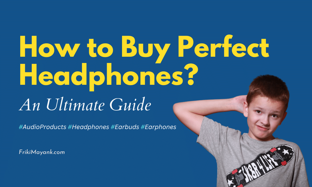 how to buy a perfect headphone in 2023